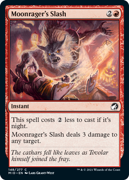 Moonrager's Slash
 This spell costs {2} less to cast if it's night.
Moonrager's Slash deals 3 damage to any target.